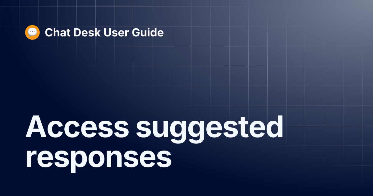 Access suggested responses | Chat Desk User Guide