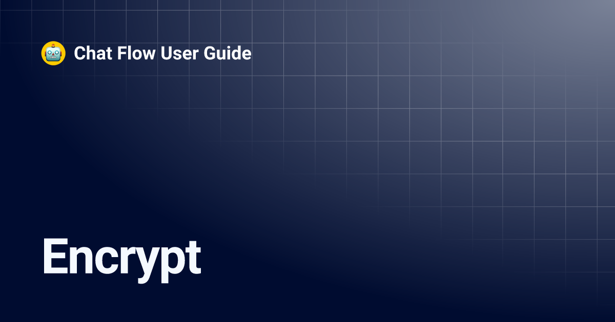 Encrypt | Chat Flow User Guide