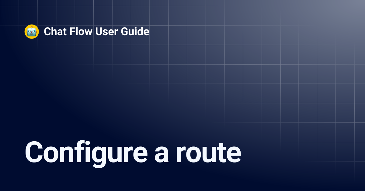 Configure a route | Chat Flow User Guide
