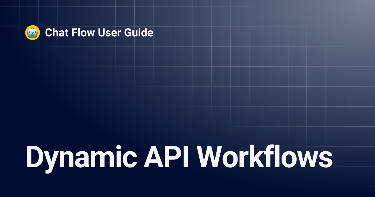 Dynamic API Workflows | Chat Flow User Guide