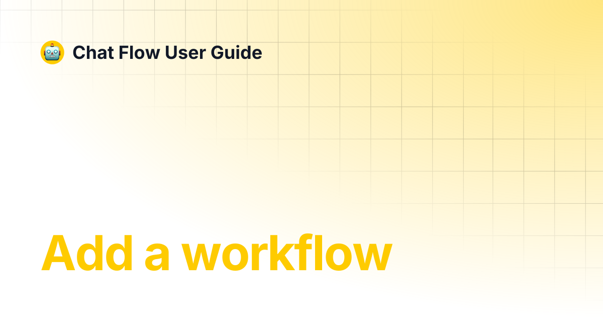 Add a workflow | Chat Flow User Guide
