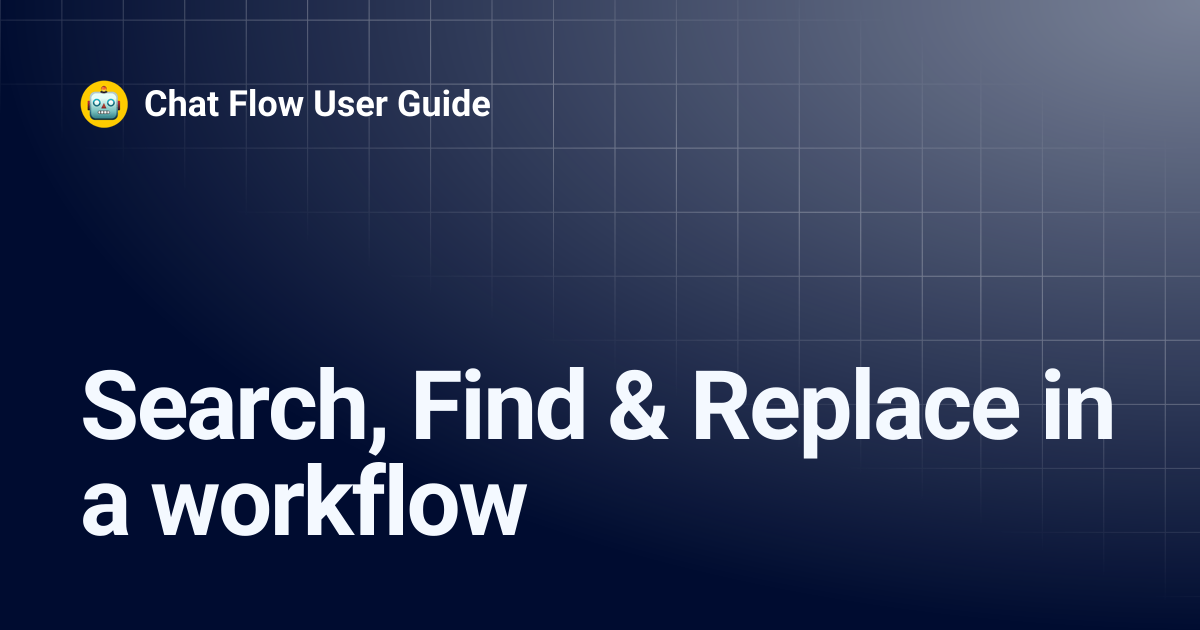 Search, Find & Replace in a workflow | Chat Flow User Guide