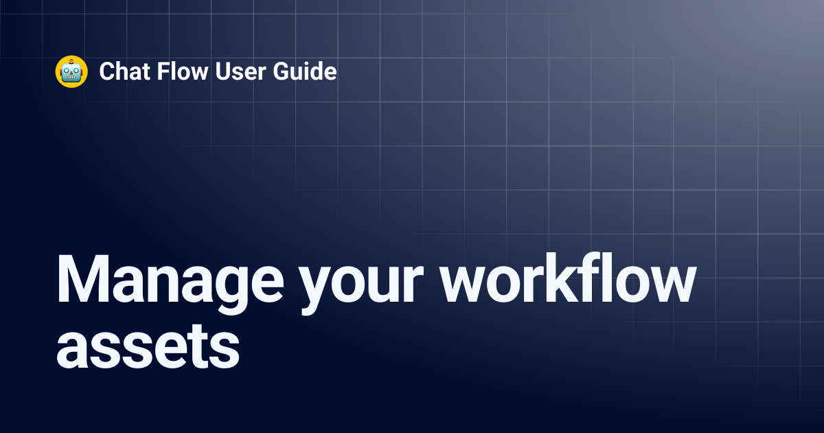 Manage your workflow assets | Chat Flow User Guide