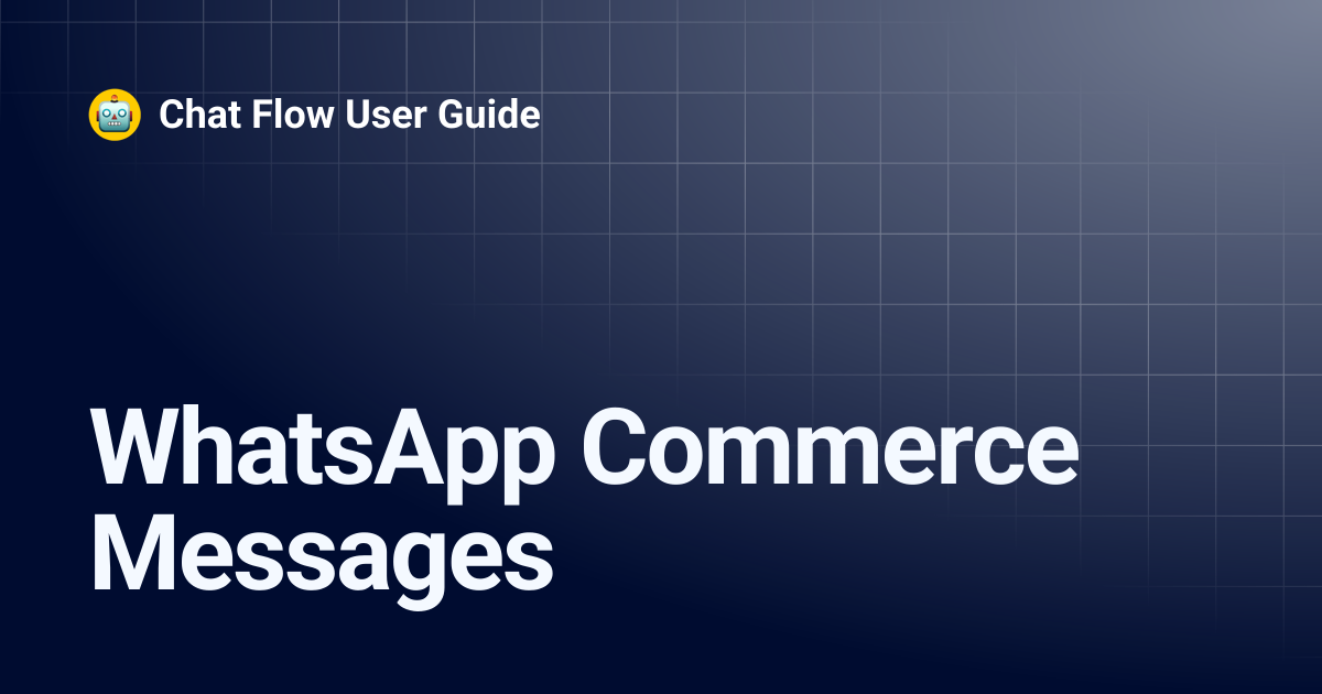 WhatsApp Commerce Messages | Chat Flow User Guide